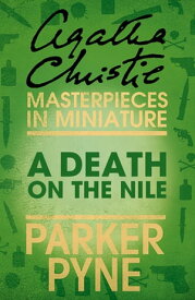 A Death on the Nile (Parker Pyne): An Agatha Christie Short Story【電子書籍】[ Agatha Christie ]