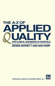 The A?Z of Applied Quality For Clinical Managers in Hospitals【電子書籍】[ DENISE BARNETT AND NAN KEMP ]