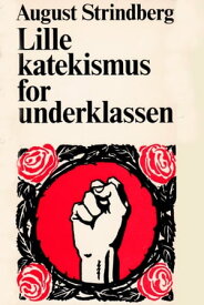 Lille katekismus for underklassen【電子書籍】[ August Strindberg ]