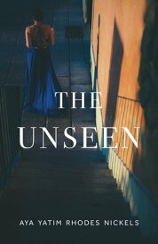 The Unseen【電子書籍】[ Aya Yatim Rhodes Nickels ]