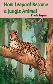 How leopard Became Jungle Animal【電子書籍】[ Frank Anywar ]