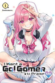 I Want a Gal Gamer to Praise Me, Vol. 1【電子書籍】[ Geshumaro ]