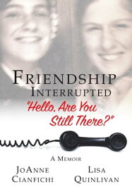 Friendship Interrupted "Hello, Are You Still There?"【電子書籍】[ JoAnne Cianfichi ]