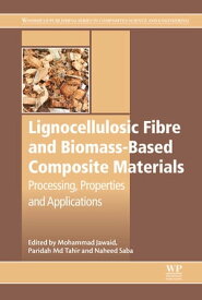 Lignocellulosic Fibre and Biomass-Based Composite Materials Processing, Properties and Applications【電子書籍】