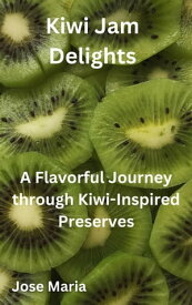 Kiwi Jam Delights【電子書籍】[ Jose Maria ]