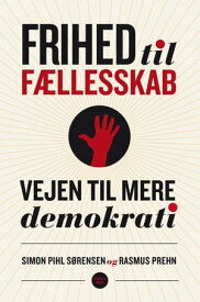 Frihed til f?llesskab Vejen til mere demokrati【電子書籍】[ Simon Pihl S?rensen ]