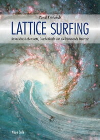 Lattice Surfing Kosmisches Lebensnetz, Drachenkraft und die kommende Herzzeit【電子書籍】[ Pascal K´in Greub ]
