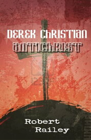 Derek Christian, Antichrist: A Collection of Short Stories【電子書籍】[ Robert R. Railey ]
