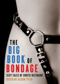 The Big Book of Bondage Sexy Tales of Erotic Restraint【電子書籍】