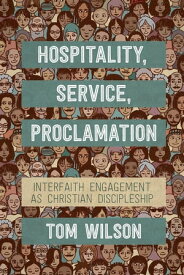 Hospitality, Service, Proclamation Interfaith engagement as Christian discipleship【電子書籍】[ Wilson ]