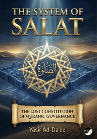 The System of Salat: The Lost Constitution of Quranic Governance【電子書籍】[ Y?sir Ad-Da'ee ]