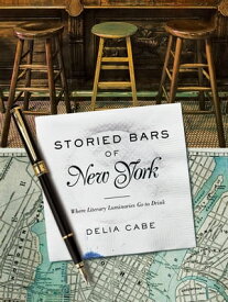 Storied Bars of New York: Where Literary Luminaries Go to Drink【電子書籍】[ Delia Cabe ]