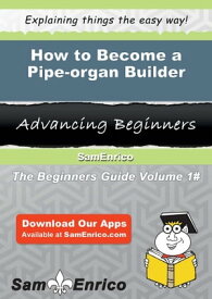 How to Become a Pipe-organ Builder How to Become a Pipe-organ Builder【電子書籍】[ Georgetta Stacy ]