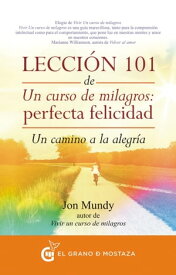 Lecci?n 101 de Un curso de milagros: Perfecta Felicidad Un camino a la alegr?a【電子書籍】[ Jon Mundy ]