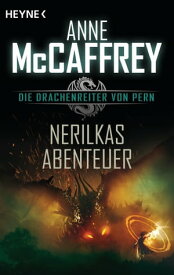 Nerilkas Abenteuer Die Drachenreiter von Pern, Band 8 - Roman【電子書籍】[ Anne McCaffrey ]
