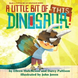 A Little Bit of This Dinosaur A Little Bit of Dinosaur Series, #2【電子書籍】[ Darcy Pattison ]