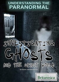 Investigating Ghosts and the Spirit World【電子書籍】[ Andrea Sclarow ]