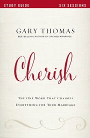 Cherish Bible Study Guide The One Word That Changes Everything for Your Marriage【電子書籍】[ Gary Thomas ]