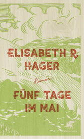 F?nf Tage im Mai Roman【電子書籍】[ Elisabeth R. Hager ]