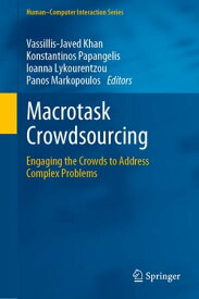 Macrotask Crowdsourcing Engaging the Crowds to Address Complex Problems【電子書籍】