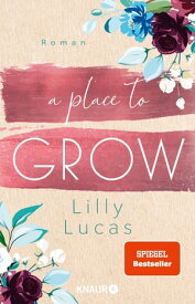 A Place to Grow Roman【電子書籍】[ Lilly Lucas ]