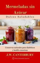 Mermeladas sin Azúcar: Dulces Saludables Conservas naturales para diabéticos y health-conscious
