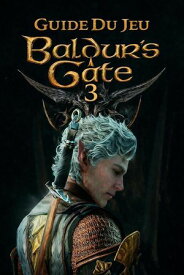 Guide Du Jeu Baldur’s Gate 3【電子書籍】[ Noemi Calder ]