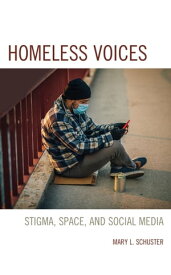 Homeless Voices Stigma, Space, and Social Media【電子書籍】[ Mary L. Schuster ]