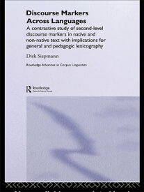 Discourse Markers Across Languages A Contrastive Study of Second-Level Discourse Markers in Native and Non-Native Text with Implications for General and Pedagogic Lexicography【電子書籍】[ Siepmann Dirk ]