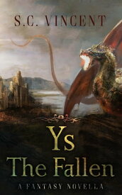 Ys The Fallen 【電子書籍】[ S.C. Vincent ]