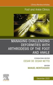 Managing Challenging deformities with arthrodesis of the foot and ankle, An issue of Foot and Ankle Clinics of North America, E-Book Managing Challenging deformities with arthrodesis of the foot and ankle, An issue of Foot and Ankle Clin【電子書籍】