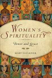 Women's Spirituality Power and Grace【電子書籍】[ Mary Faulkner ]
