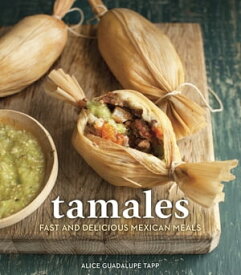 Tamales Fast and Delicious Mexican Meals [A Cookbook]【電子書籍】[ Alice Guadalupe Tapp ]