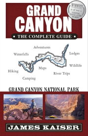 Grand Canyon: The Complete Guide Grand Canyon National Park【電子書籍】[ James Kaiser ]