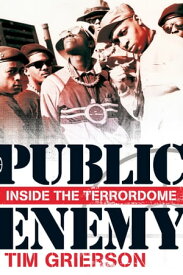 Public Enemy: Inside the Terrordome【電子書籍】[ Tim Grierson ]