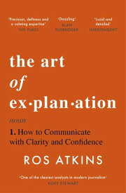 The Art of Explanation How to Communicate with Clarity and Confidence【電子書籍】[ Ros Atkins ]