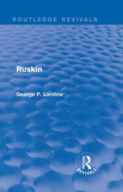 Ruskin (Routledge Revivals)【電子書籍】[ George P. Landow ]
