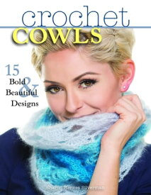 Crochet Cowls 15 Bold and Beautiful Designs【電子書籍】[ Sharon Hernes Silverman ]