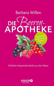 Die Beeren-Apotheke Einfache Hausmittel direkt aus der Natur【電子書籍】[ Barbara Willen ]