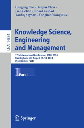 Knowledge Science, Engineering and Management 17th International Conference, KSEM 2024, Birmingham, UK, August 16?18, 2024, Proceedings, Part I