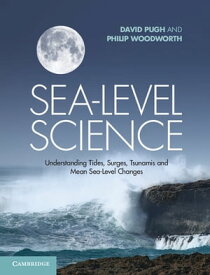 Sea-Level Science Understanding Tides, Surges, Tsunamis and Mean Sea-Level Changes【電子書籍】[ David Pugh ]