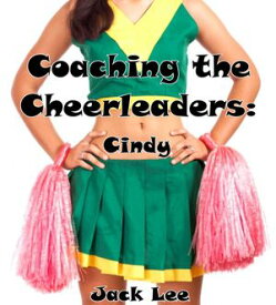 Coaching the Cheerleaders: Cindy Cheerleaders, #1【電子書籍】[ Jack Lee ]