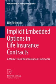 Implicit Embedded Options in Life Insurance Contracts A Market Consistent Valuation Framework【電子書籍】[ Nils R?fenacht ]