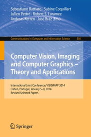 Computer Vision, Imaging and Computer Graphics - Theory and Applications International Joint Conference, VISIGRAPP 2014, Lisbon, Portugal, January 5-8, 2014, Revised Selected Papers【電子書籍】