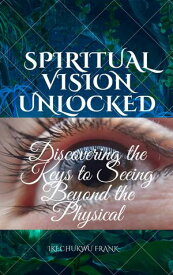 SPIRITUAL VISION UNLOCKED【電子書籍】[ IKECHUKWU FRANK ]