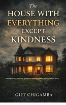 The House With Everything Except Kindness
