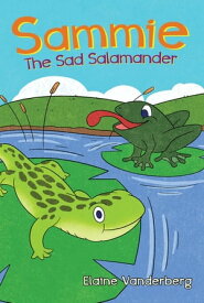 Sammie, The Sad Salamander【電子書籍】[ Elaine Vanderberg ]