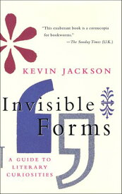 Invisible Forms A Guide to Literary Curiosities【電子書籍】[ Kevin Jackson ]