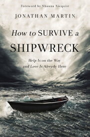 How to Survive a Shipwreck Help Is On the Way and Love Is Already Here【電子書籍】[ Jonathan Martin ]