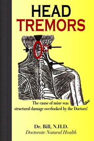 HEAD TREMORS, the cause of mine overlooked by Doctors【電子書籍】[ Dr.Bill, N.H.D. ]